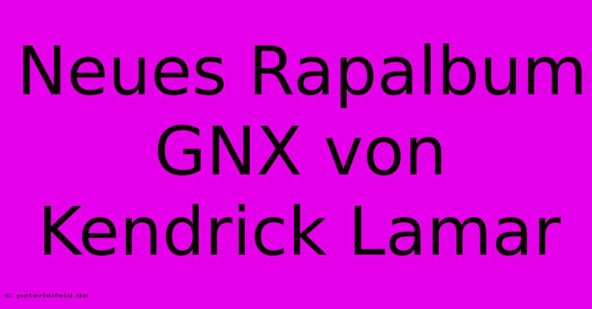 Neues Rapalbum GNX Von Kendrick Lamar