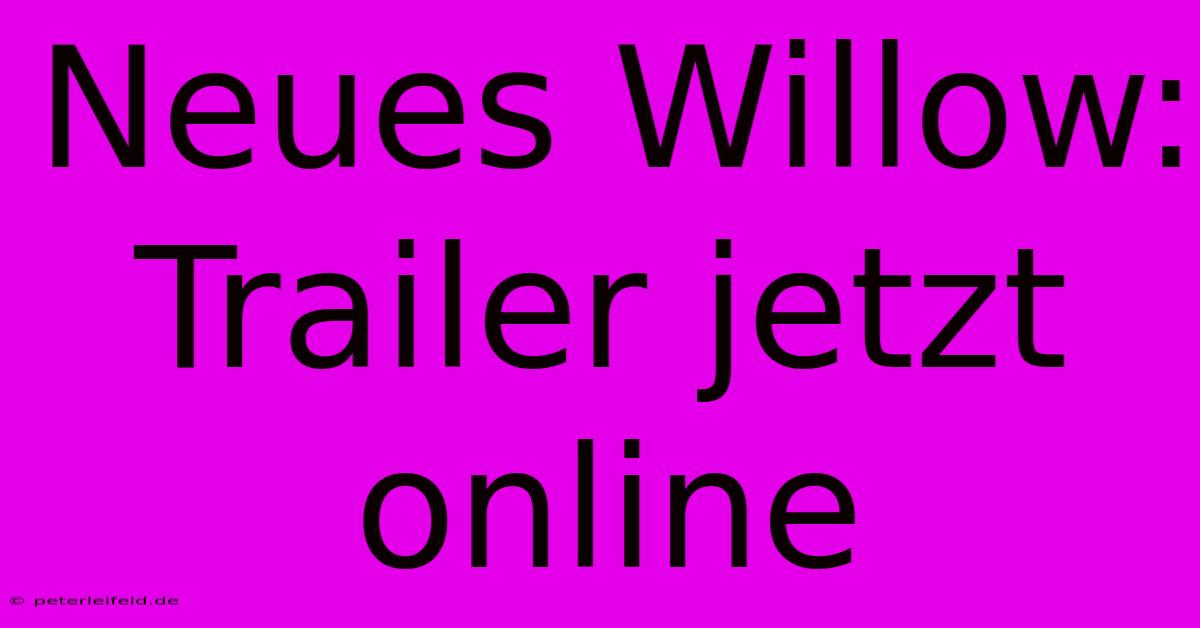 Neues Willow: Trailer Jetzt Online