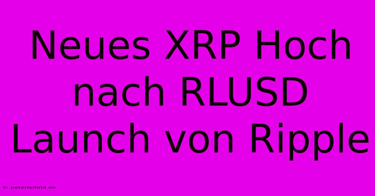 Neues XRP Hoch Nach RLUSD Launch Von Ripple