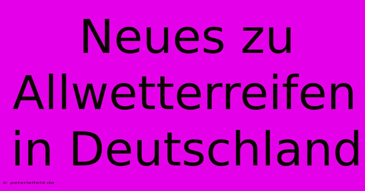 Neues Zu Allwetterreifen In Deutschland