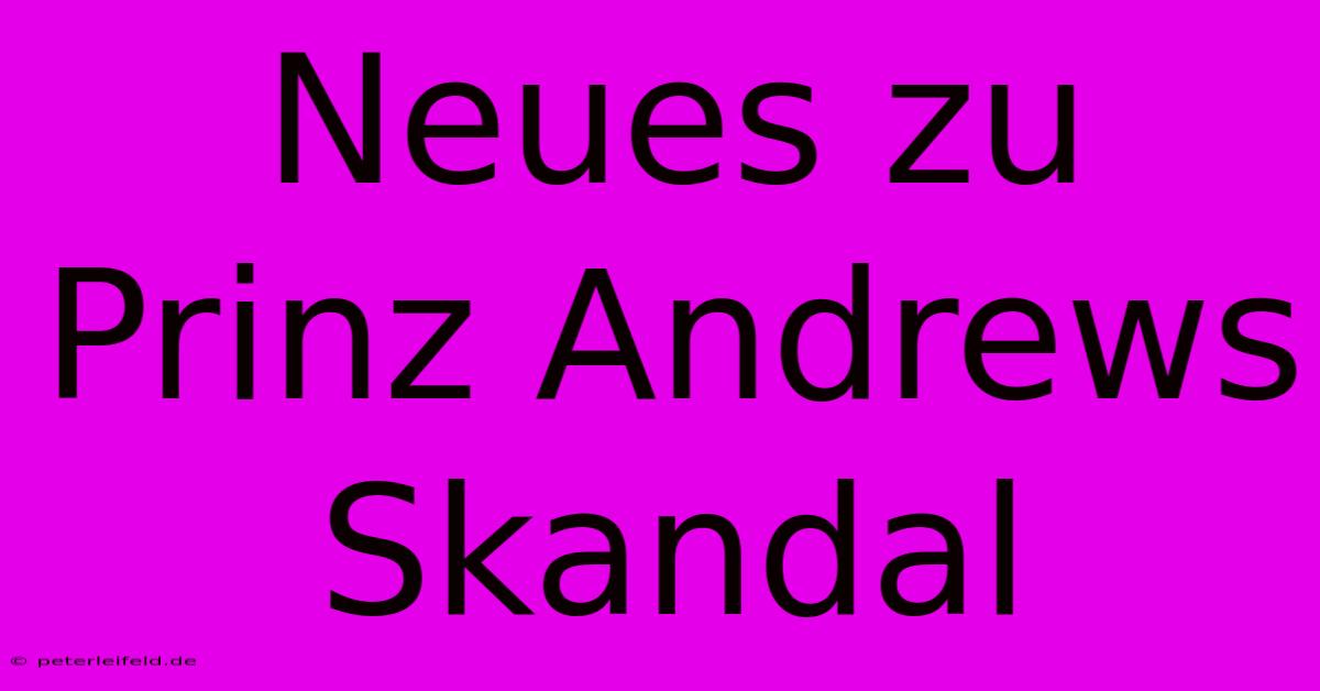 Neues Zu Prinz Andrews Skandal