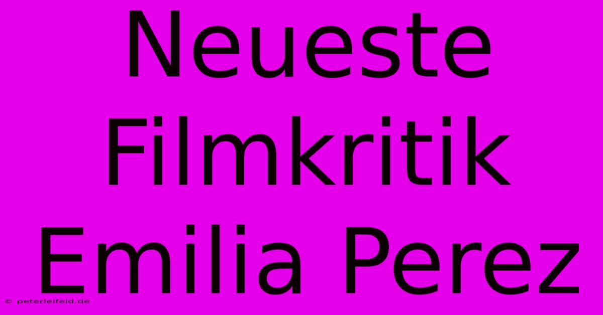 Neueste Filmkritik Emilia Perez