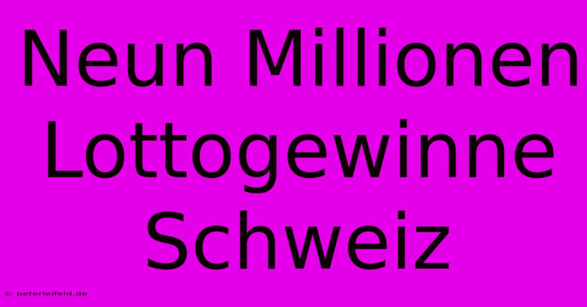 Neun Millionen Lottogewinne Schweiz