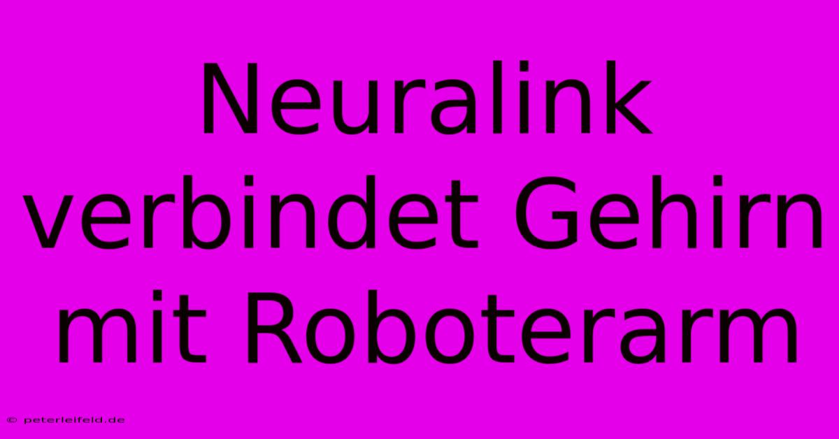 Neuralink Verbindet Gehirn Mit Roboterarm