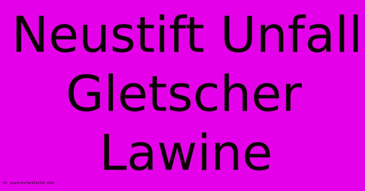 Neustift Unfall Gletscher Lawine