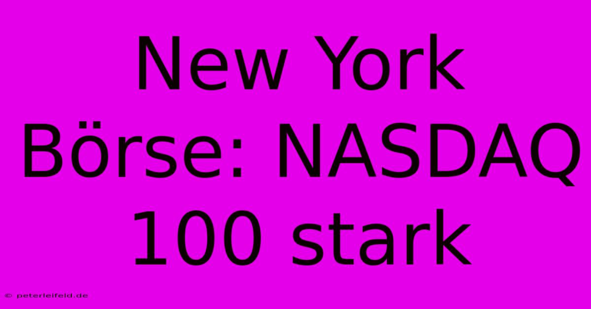 New York Börse: NASDAQ 100 Stark