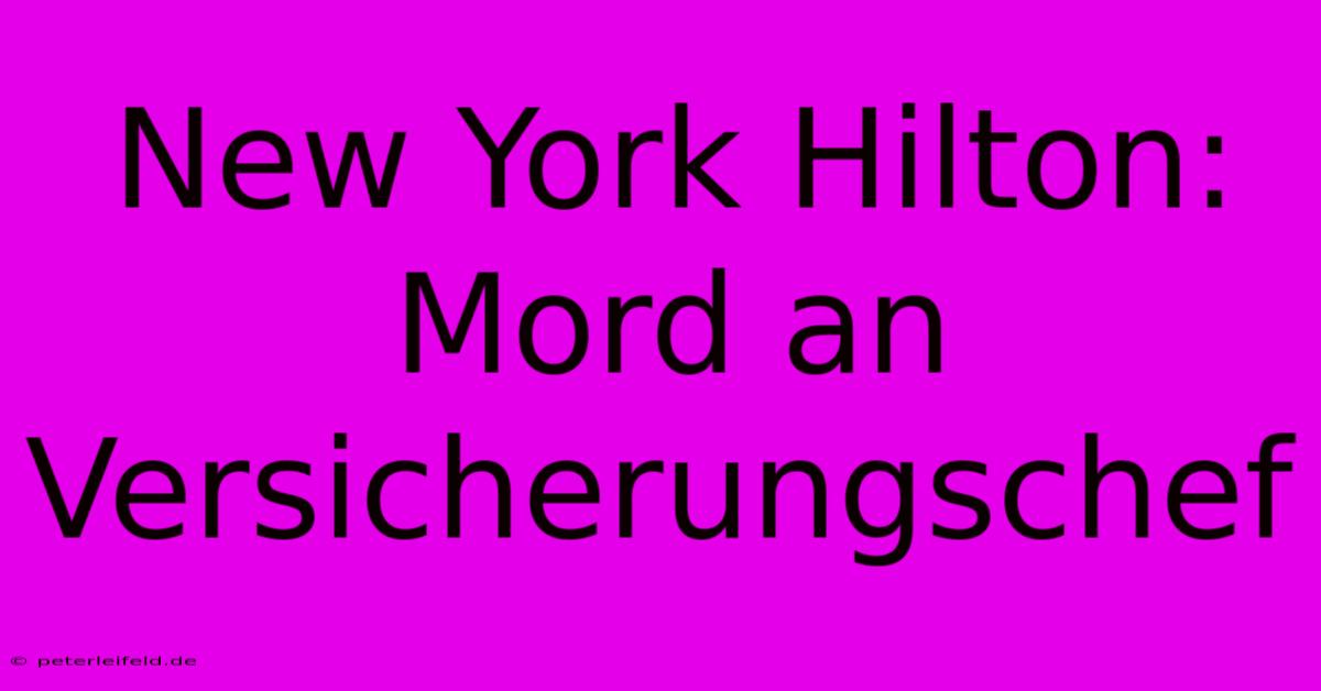 New York Hilton: Mord An Versicherungschef