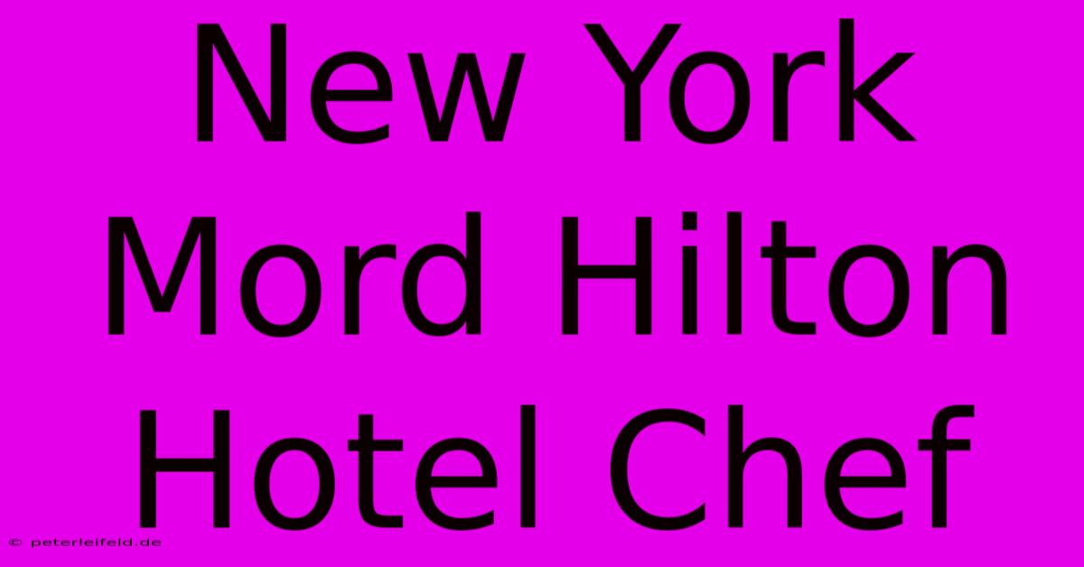 New York Mord Hilton Hotel Chef