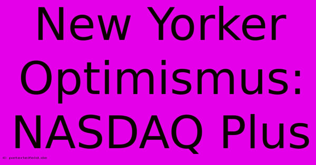 New Yorker Optimismus: NASDAQ Plus