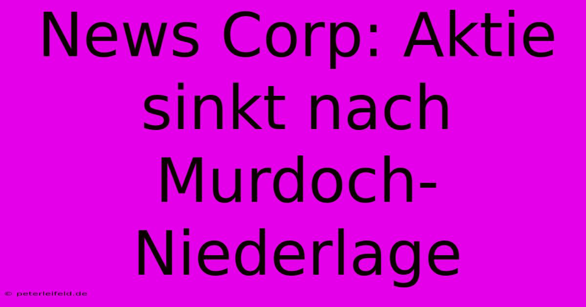 News Corp: Aktie Sinkt Nach Murdoch-Niederlage