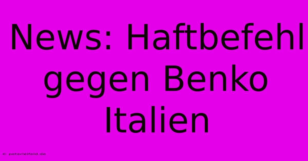 News: Haftbefehl Gegen Benko Italien