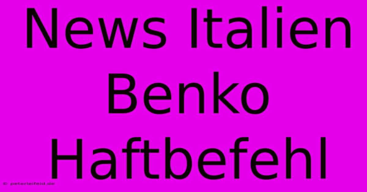 News Italien Benko Haftbefehl