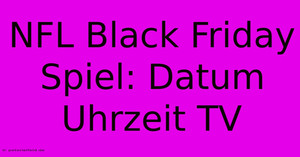 NFL Black Friday Spiel: Datum Uhrzeit TV