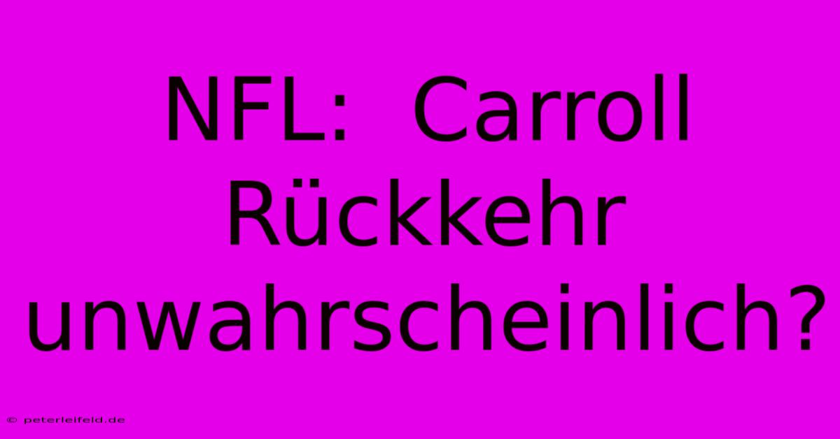 NFL:  Carroll Rückkehr Unwahrscheinlich?