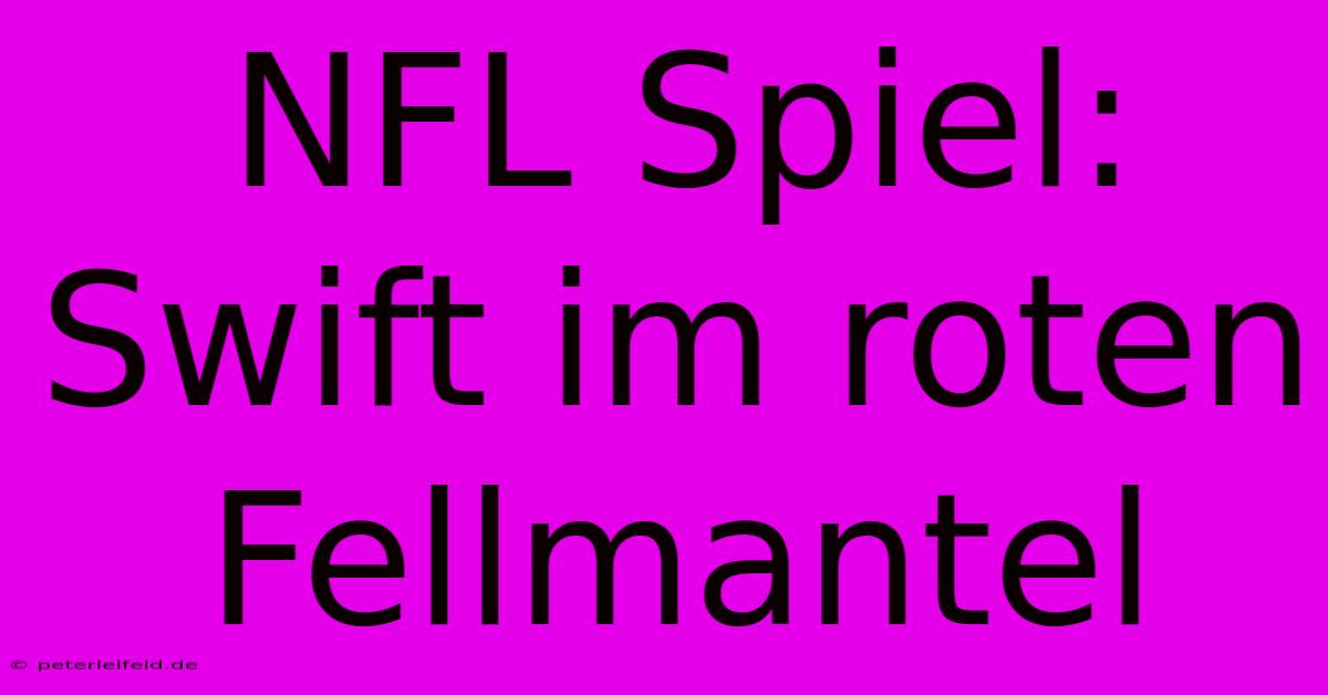 NFL Spiel: Swift Im Roten Fellmantel