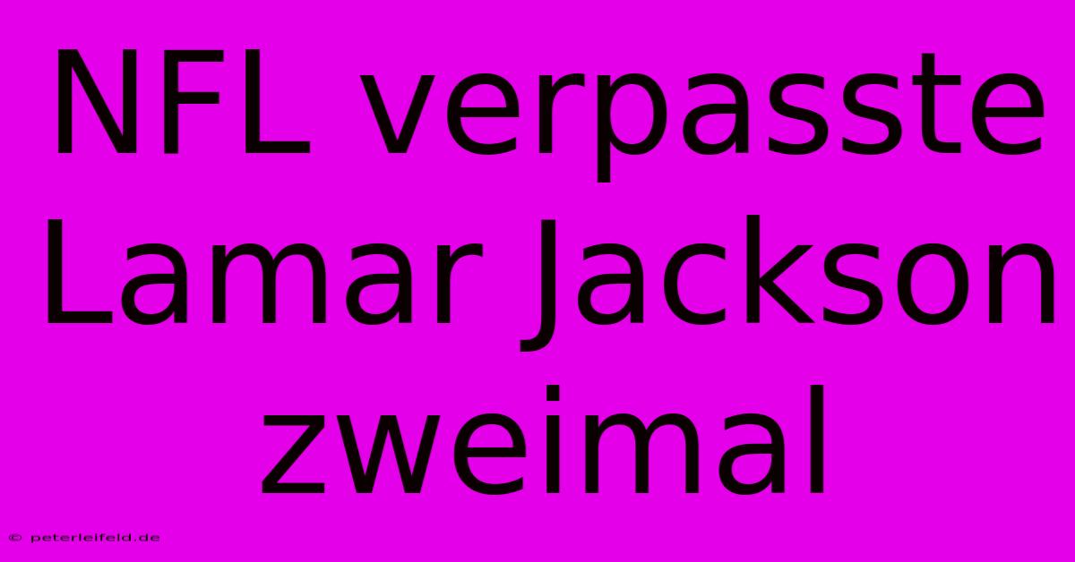 NFL Verpasste Lamar Jackson Zweimal