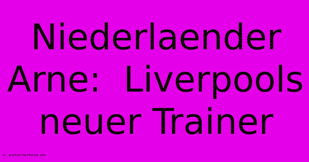 Niederlaender Arne:  Liverpools Neuer Trainer