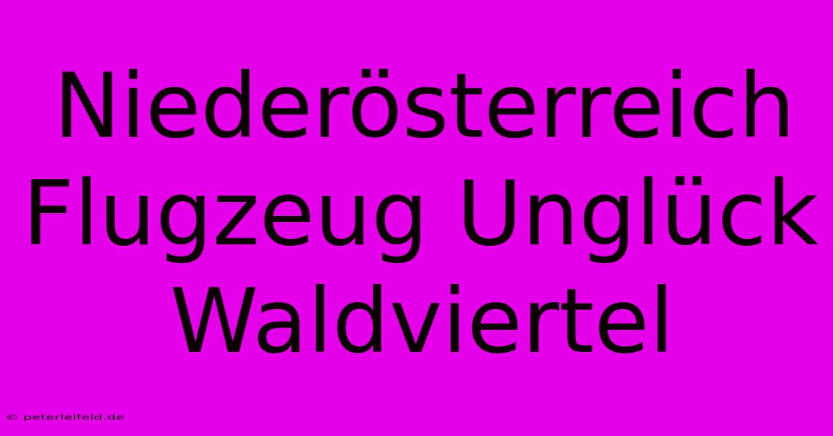 Niederösterreich Flugzeug Unglück Waldviertel