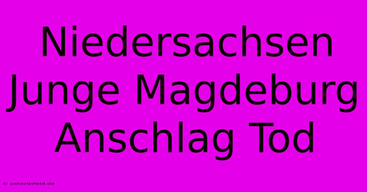 Niedersachsen Junge Magdeburg Anschlag Tod