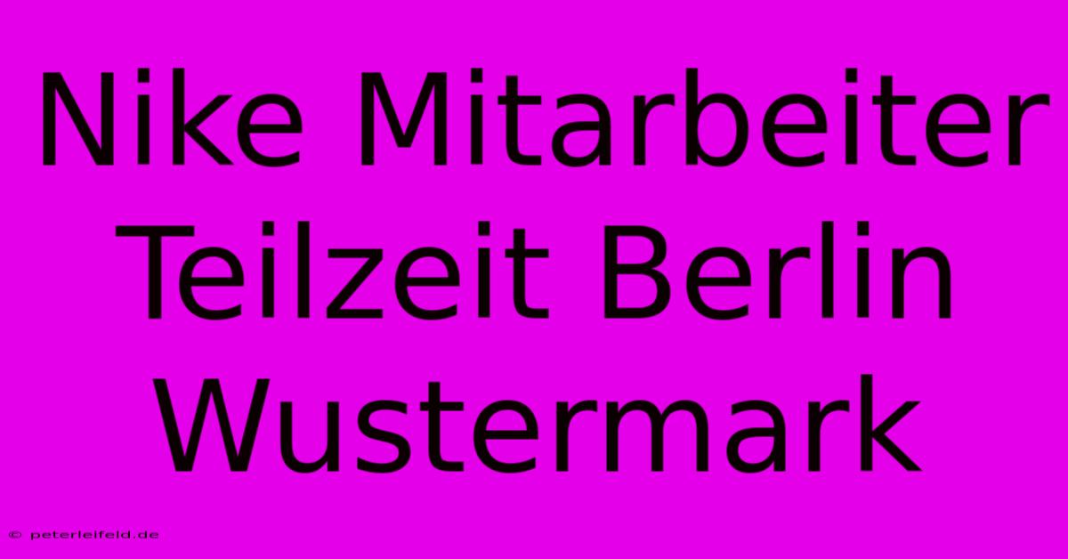 Nike Mitarbeiter Teilzeit Berlin Wustermark