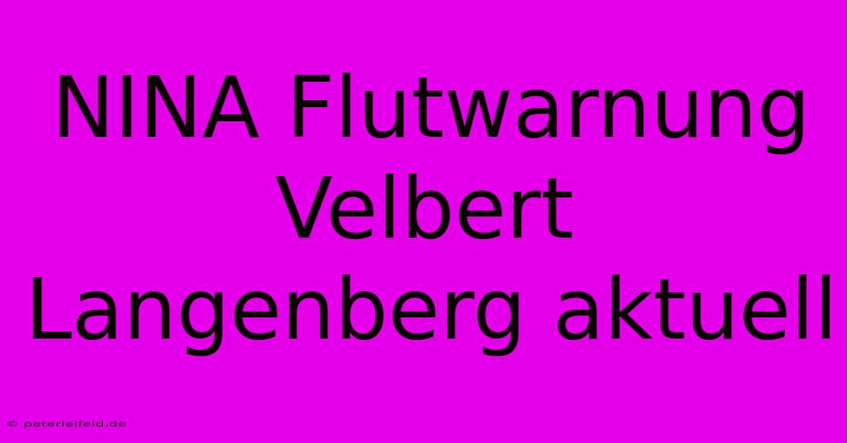 NINA Flutwarnung Velbert Langenberg Aktuell