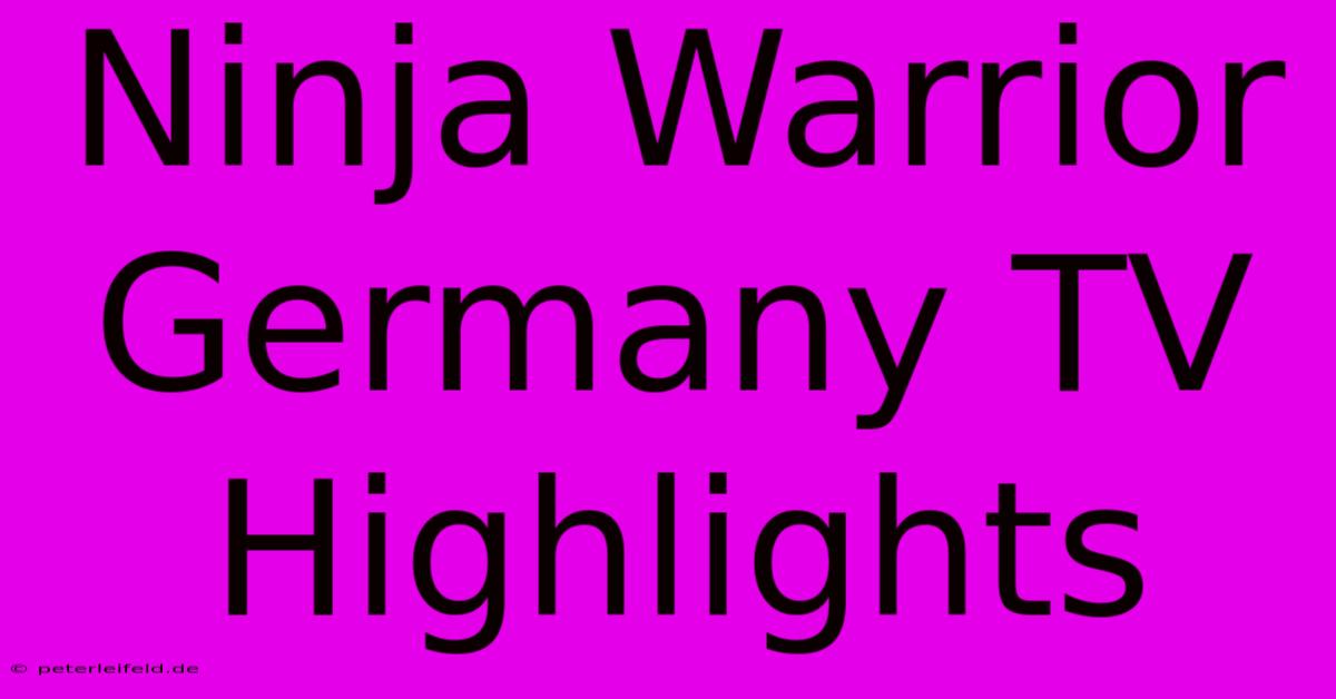 Ninja Warrior Germany TV Highlights