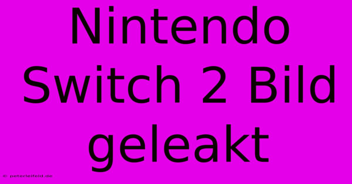 Nintendo Switch 2 Bild Geleakt