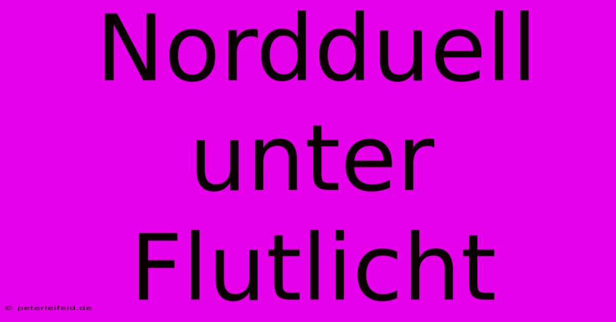 Nordduell Unter Flutlicht