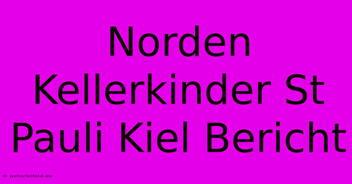 Norden Kellerkinder St Pauli Kiel Bericht