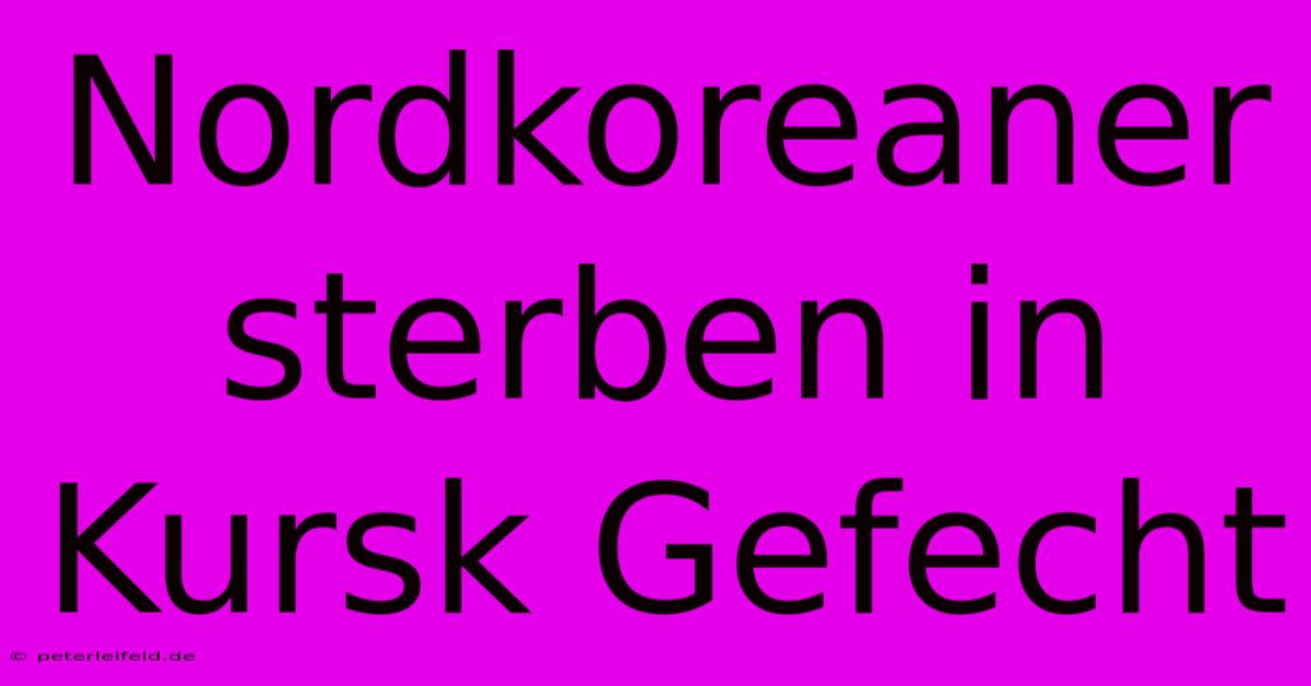 Nordkoreaner Sterben In Kursk Gefecht