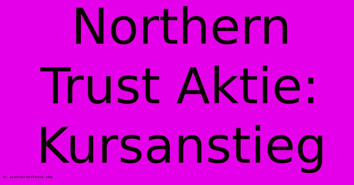 Northern Trust Aktie: Kursanstieg