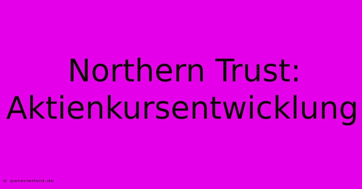 Northern Trust: Aktienkursentwicklung