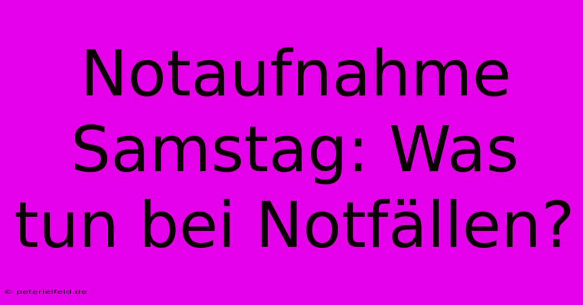 Notaufnahme Samstag: Was Tun Bei Notfällen?