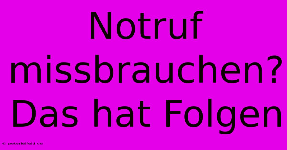 Notruf Missbrauchen? Das Hat Folgen