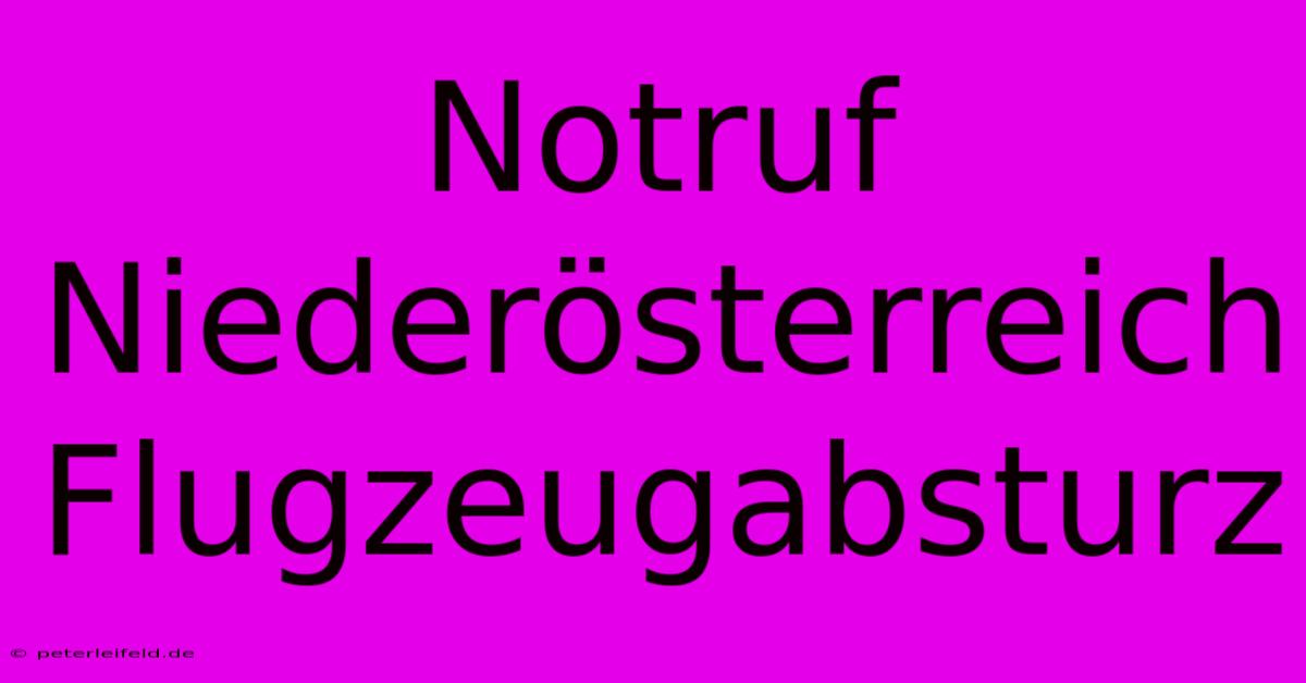 Notruf Niederösterreich Flugzeugabsturz