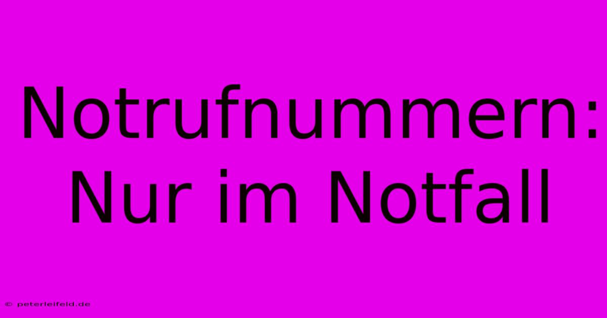 Notrufnummern: Nur Im Notfall