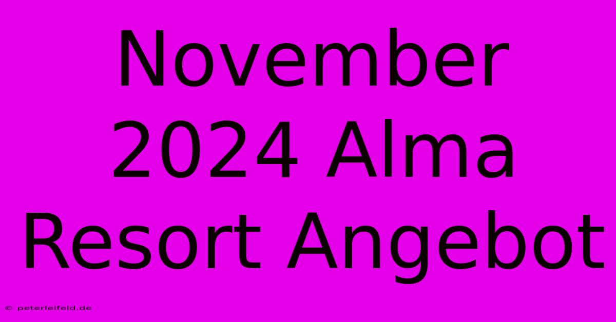 November 2024 Alma Resort Angebot