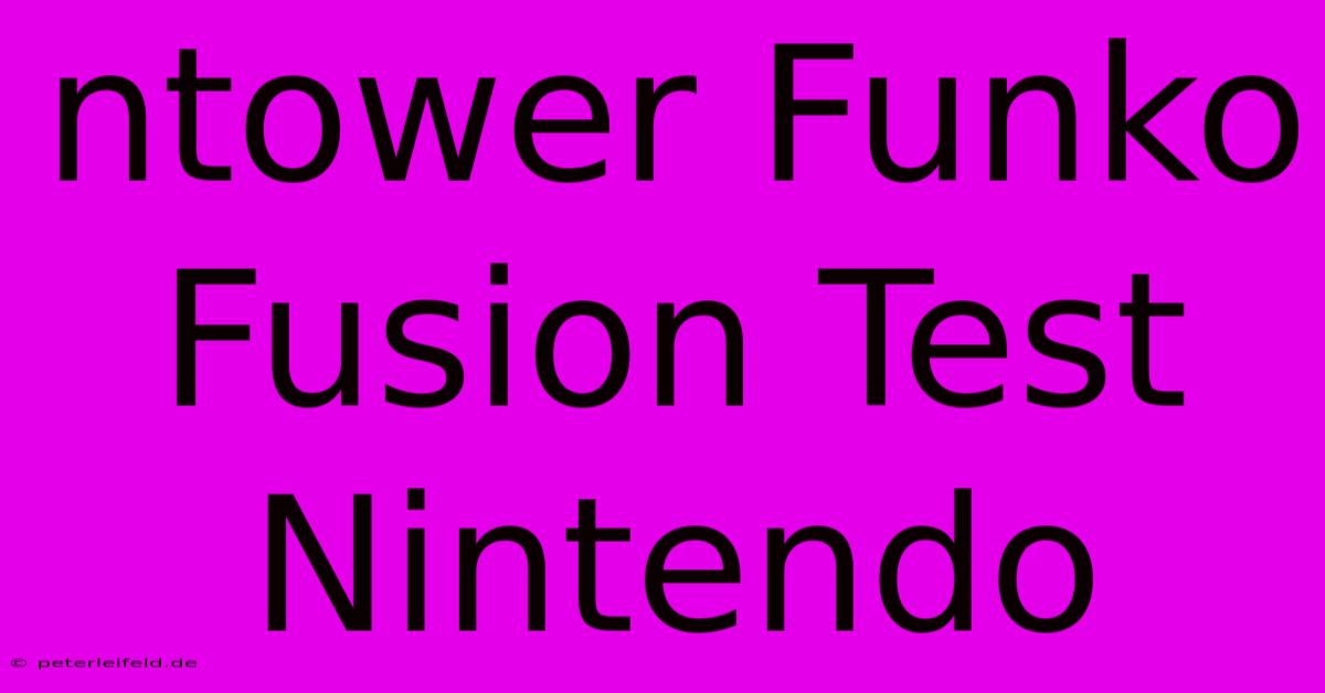 Ntower Funko Fusion Test Nintendo