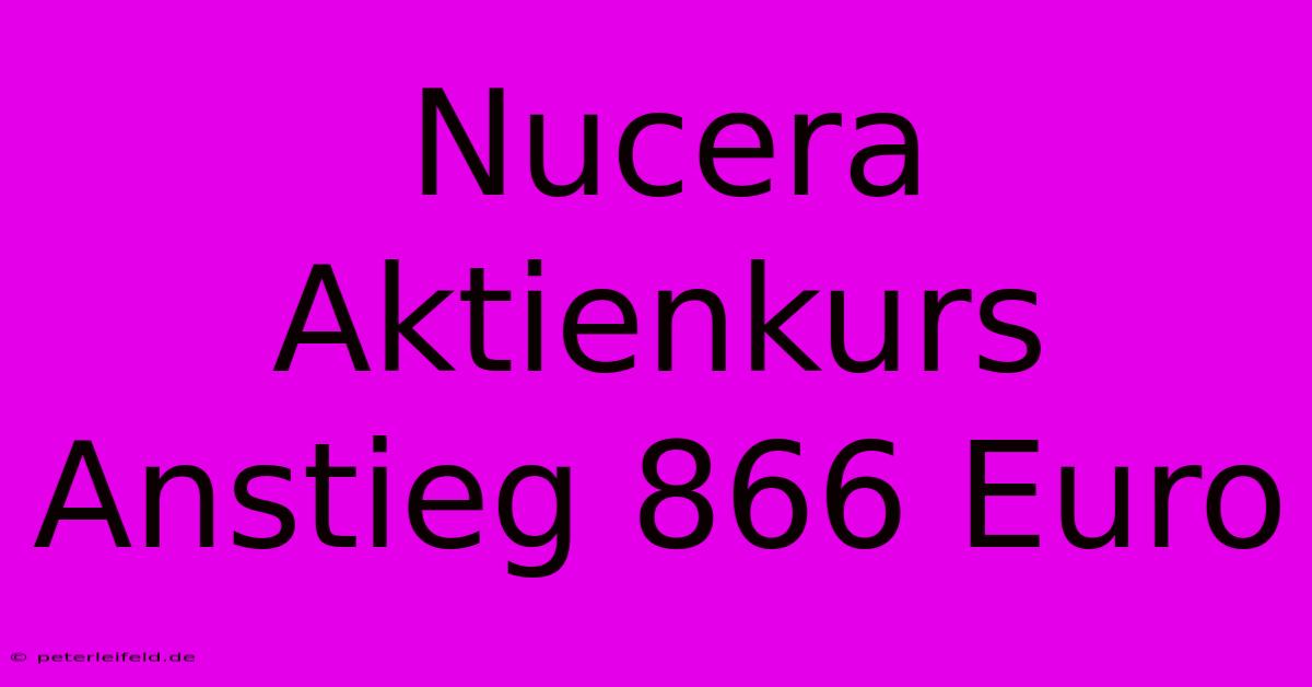 Nucera Aktienkurs Anstieg 866 Euro