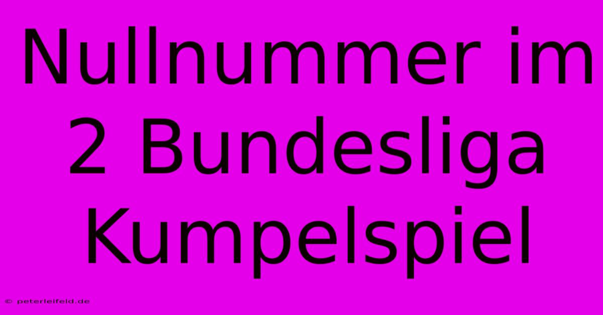 Nullnummer Im 2 Bundesliga Kumpelspiel