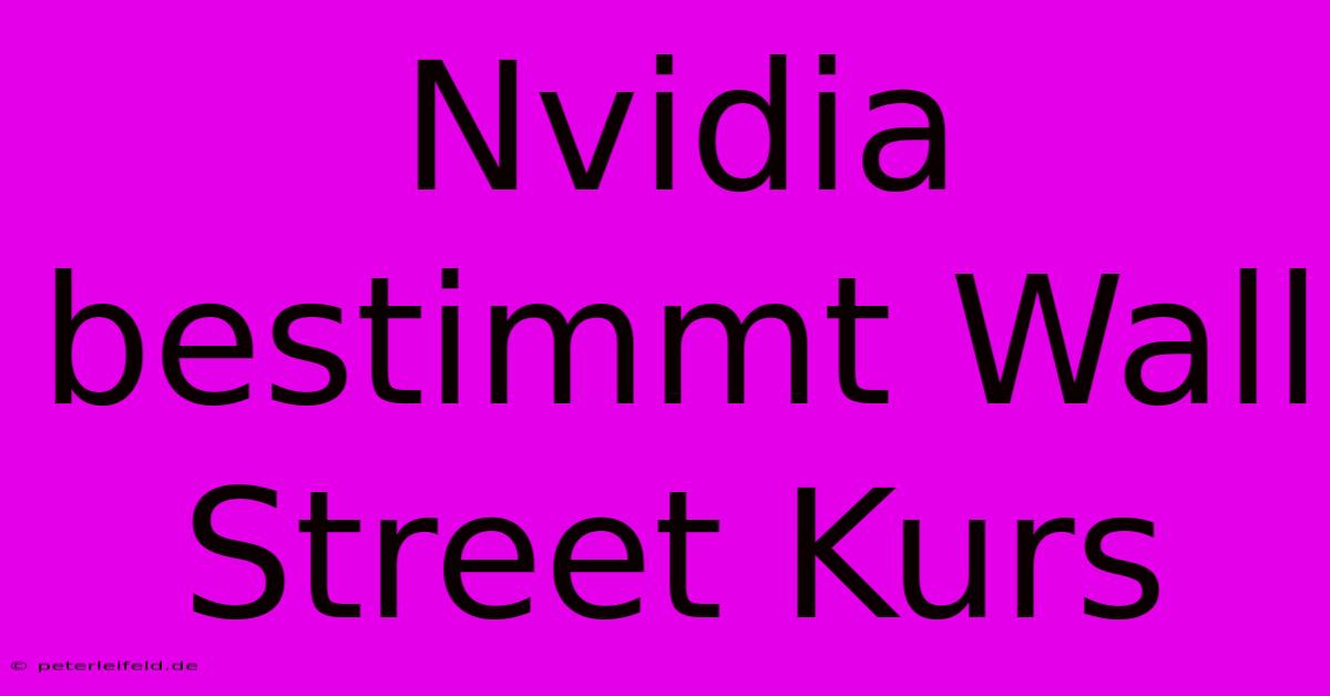 Nvidia Bestimmt Wall Street Kurs