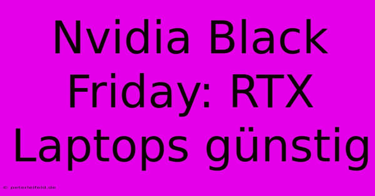 Nvidia Black Friday: RTX Laptops Günstig