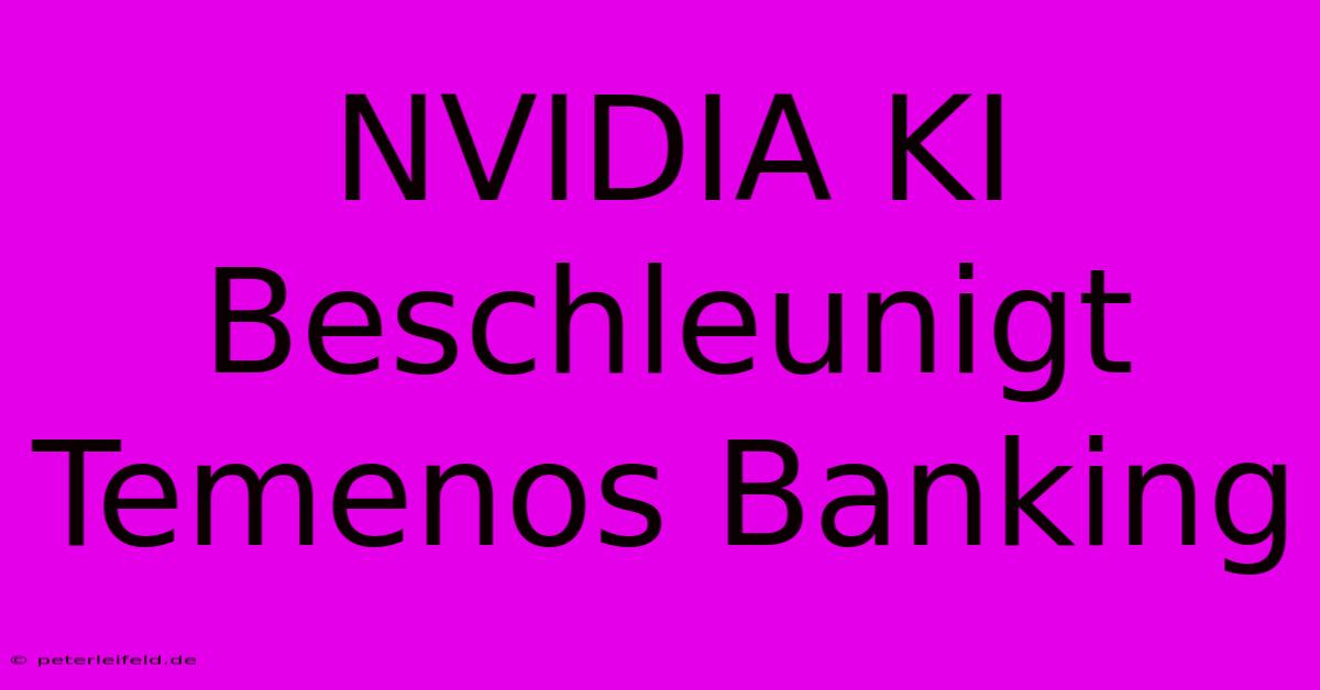 NVIDIA KI Beschleunigt Temenos Banking