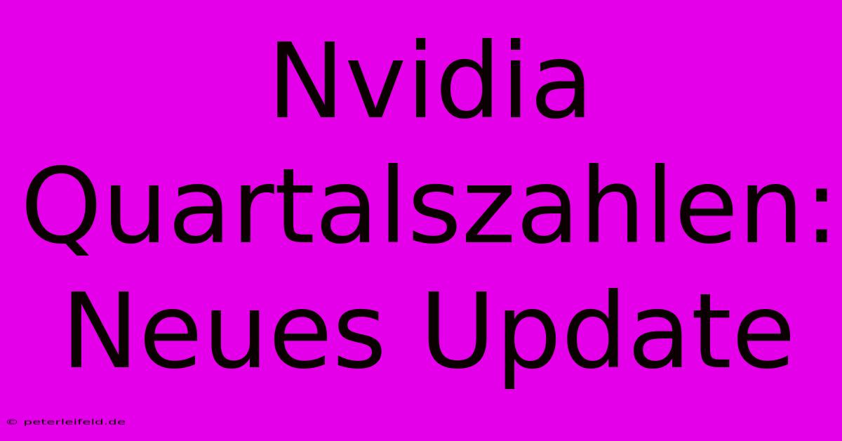 Nvidia Quartalszahlen: Neues Update