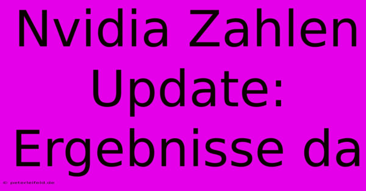 Nvidia Zahlen Update: Ergebnisse Da