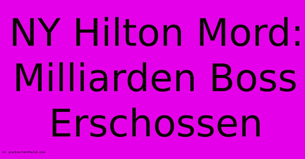 NY Hilton Mord: Milliarden Boss Erschossen