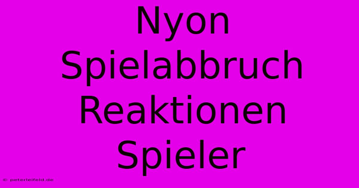 Nyon Spielabbruch Reaktionen Spieler