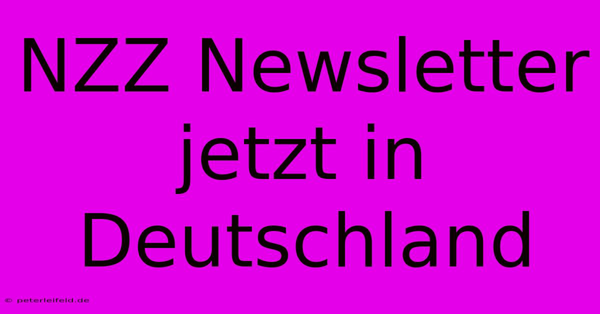 NZZ Newsletter Jetzt In Deutschland