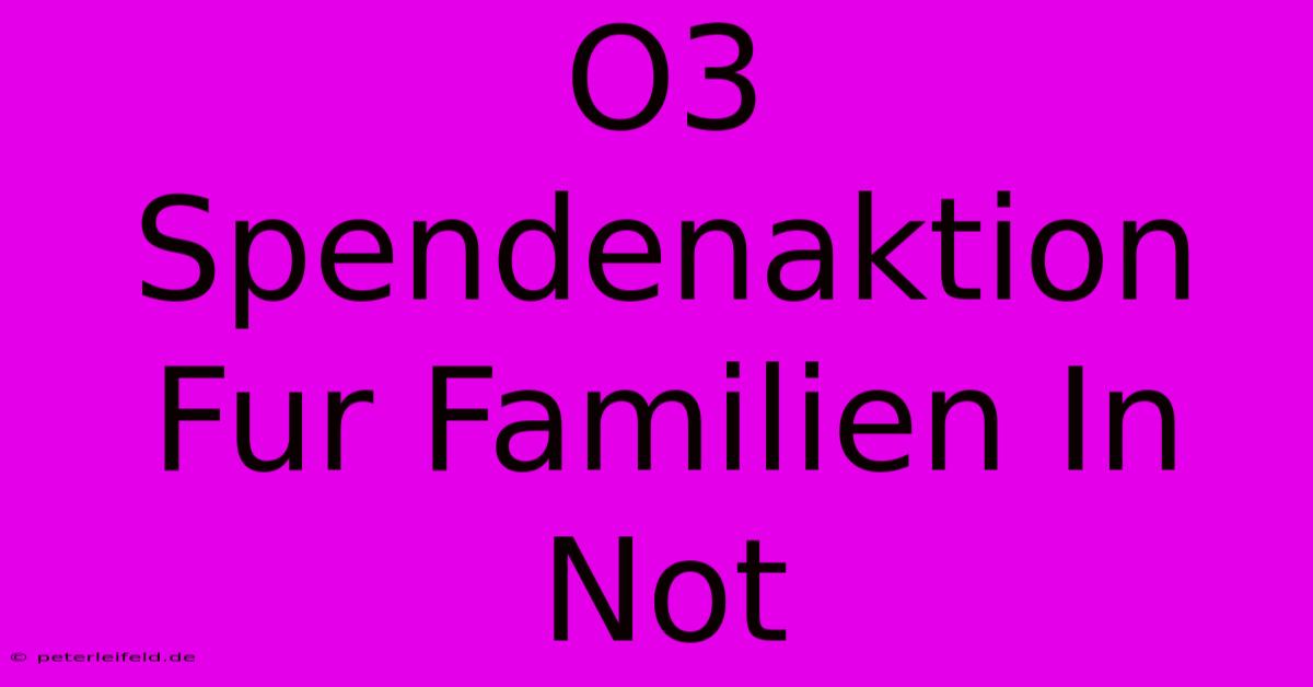 O3 Spendenaktion Fur Familien In Not