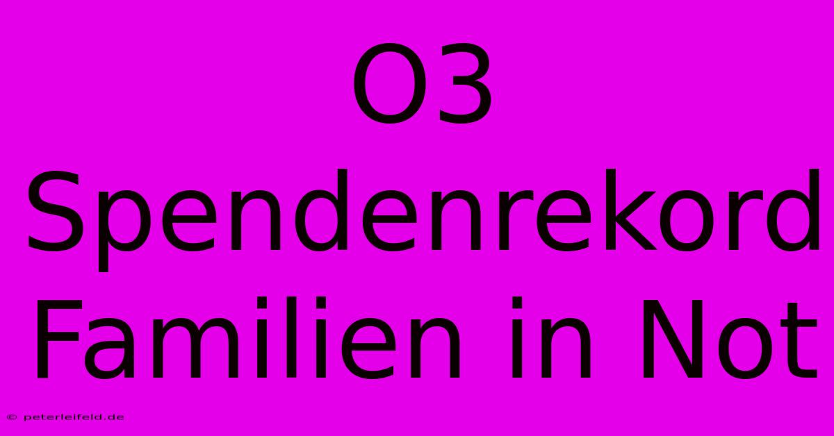 O3 Spendenrekord Familien In Not